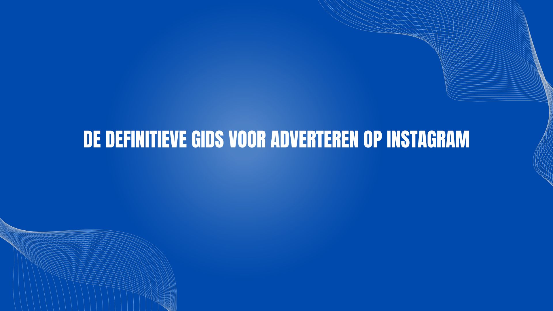 De definitieve gids voor adverteren op Instagram