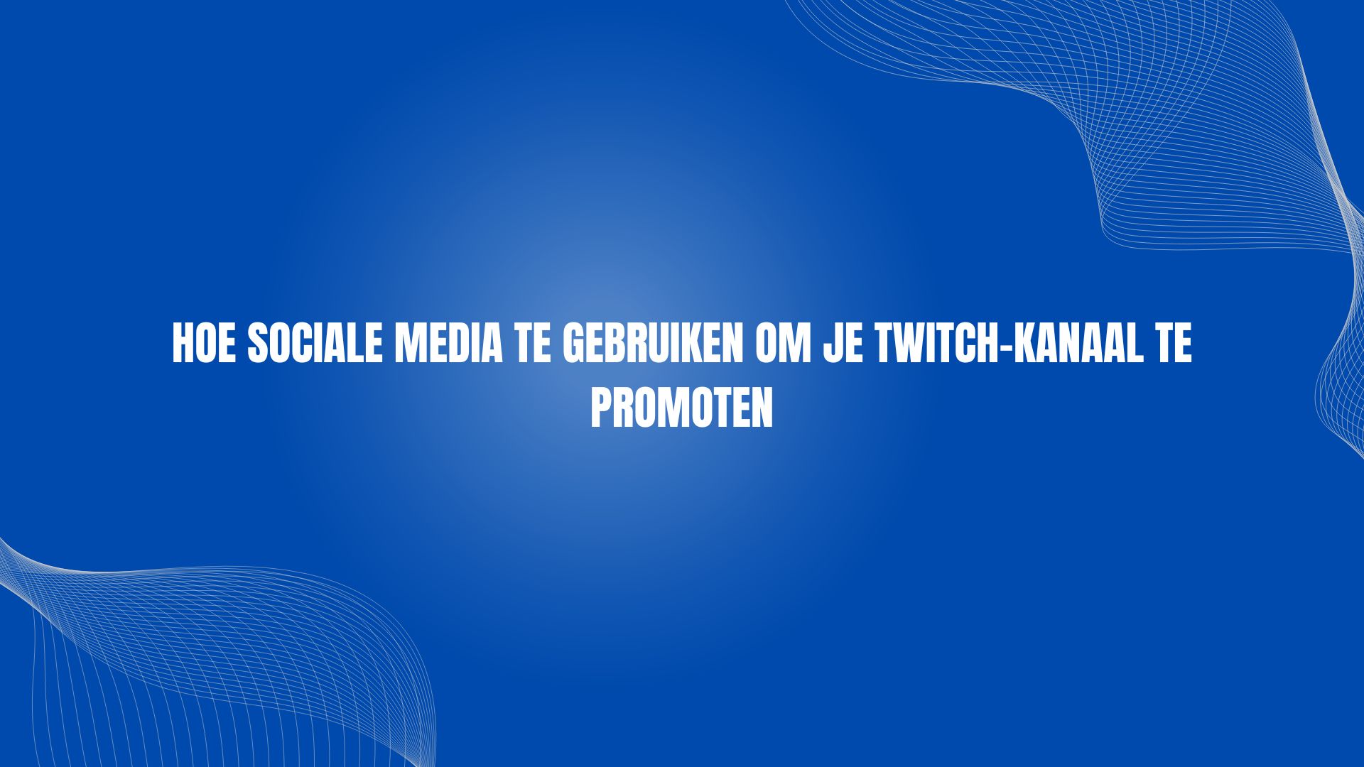 Hoe sociale media te gebruiken om je Twitch-kanaal te promoten