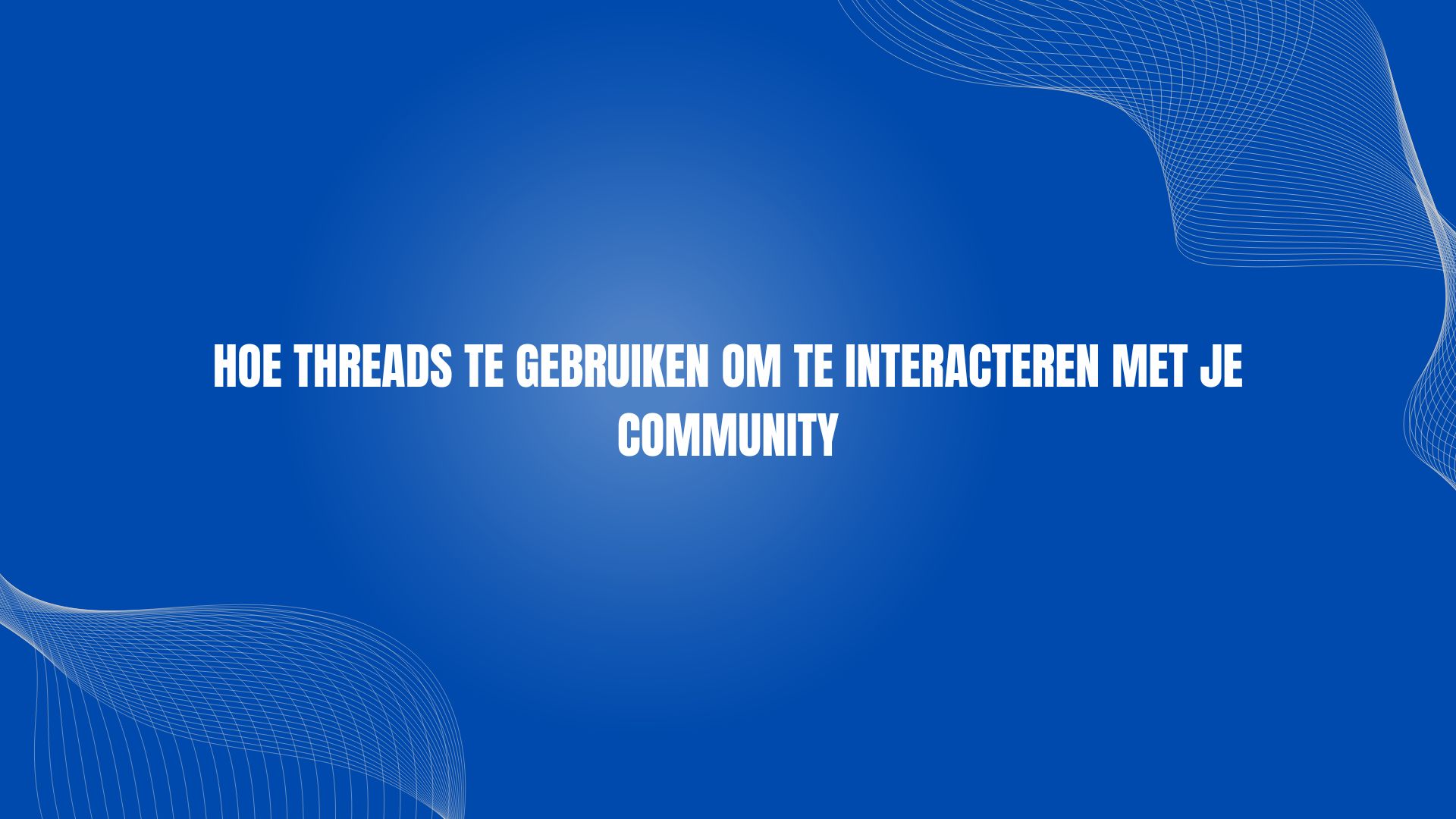 Hoe Threads te gebruiken om te interacteren met je community