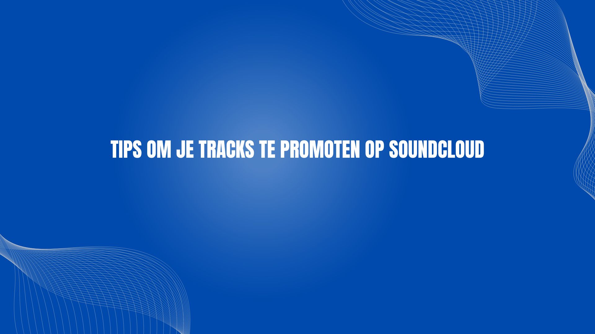 Tips om je tracks te promoten op SoundCloud