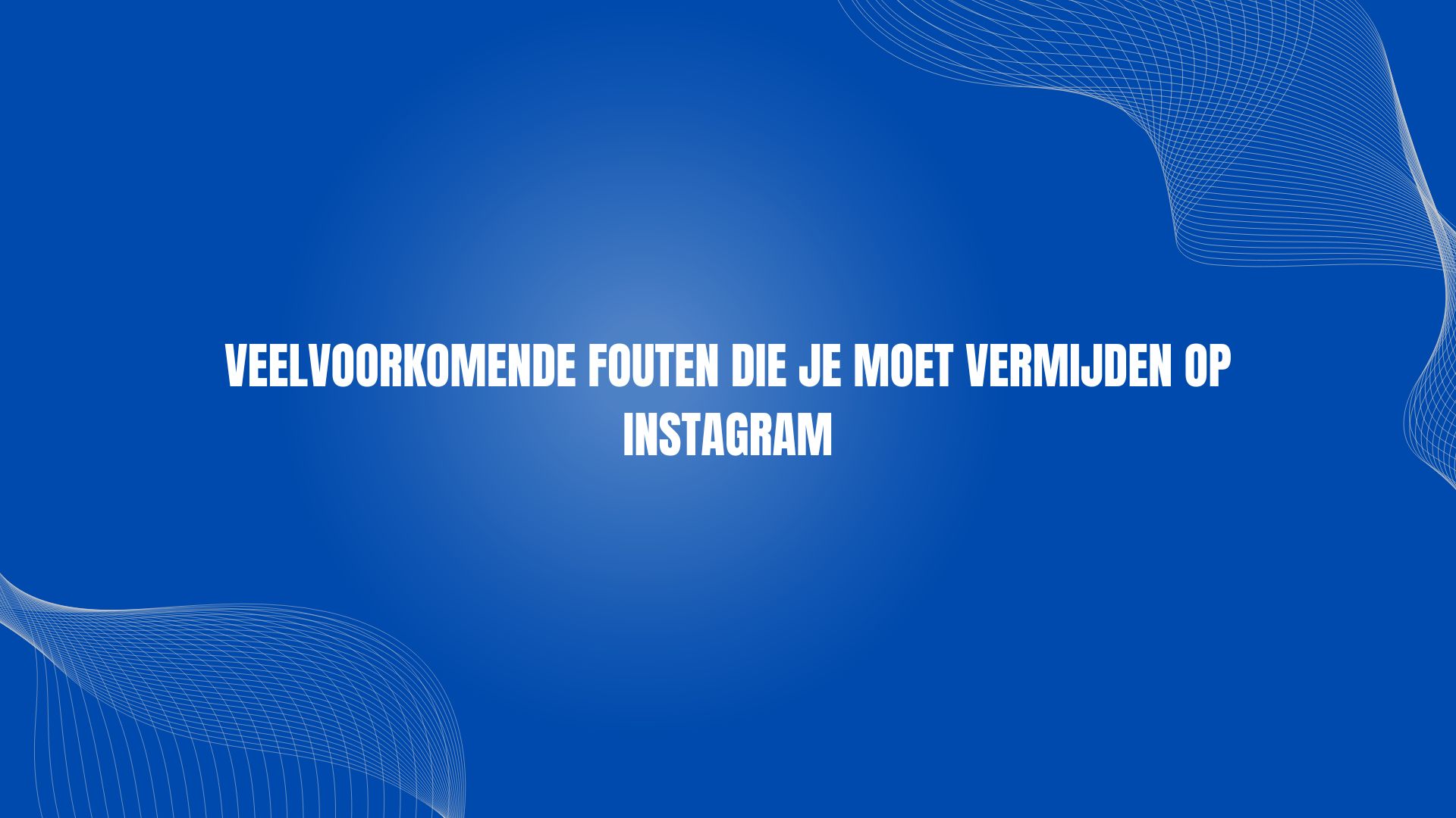 Veelvoorkomende fouten die je moet vermijden op Instagram
